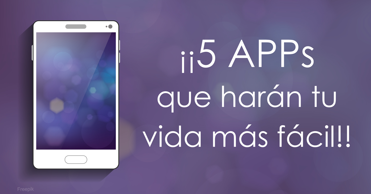 5 APPs que harán tu vida más fácil