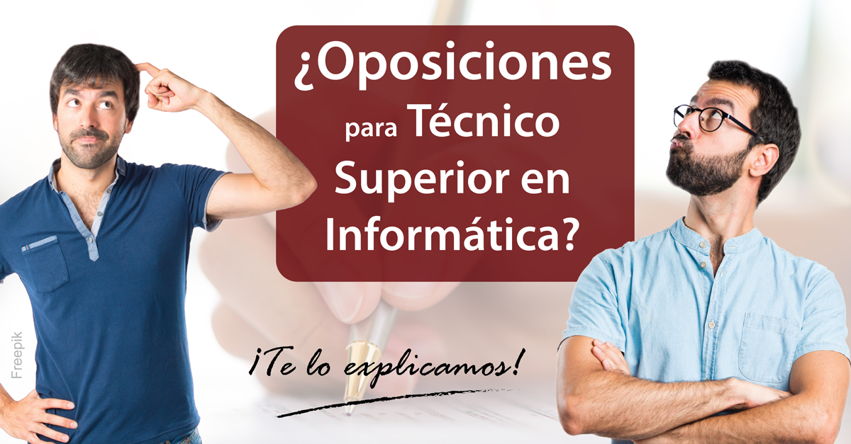 Oposiciones para Técnicos Superiores en Informática.