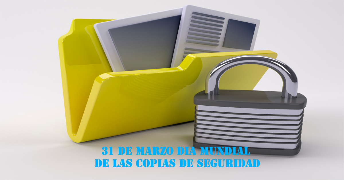 El pasado día 31 de Marzo fue el día Mundial de las Copias de Seguridad.