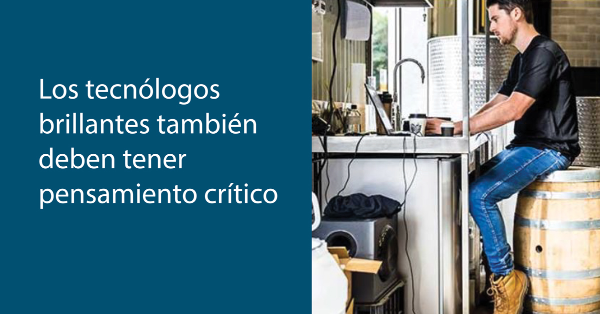 Los tecnólogos brillantes también deben tener pensamiento crítico