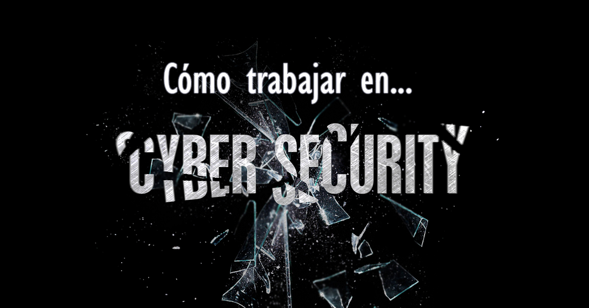 ¿Cómo trabajar en ciberseguridad?