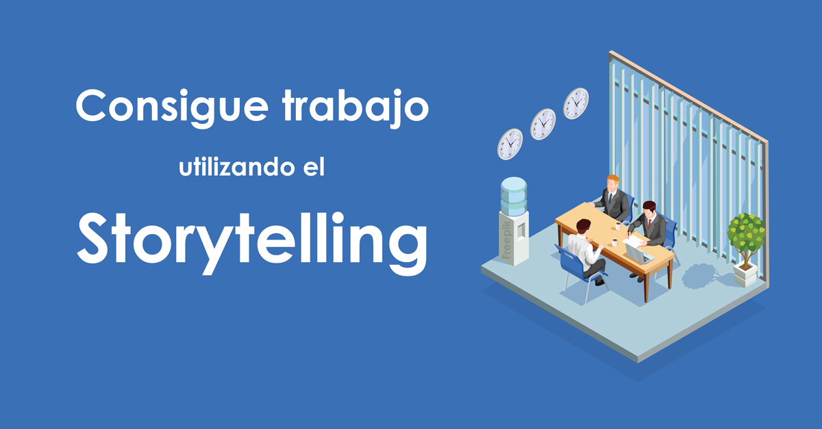 Consigue trabajo utilizando el Storytelling