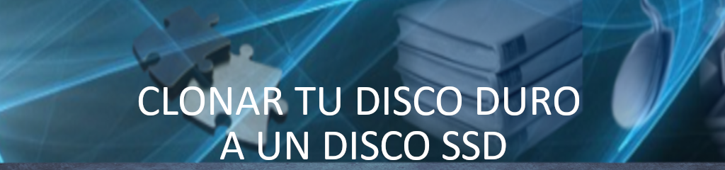 Clonar tu disco duro a un disco SSD